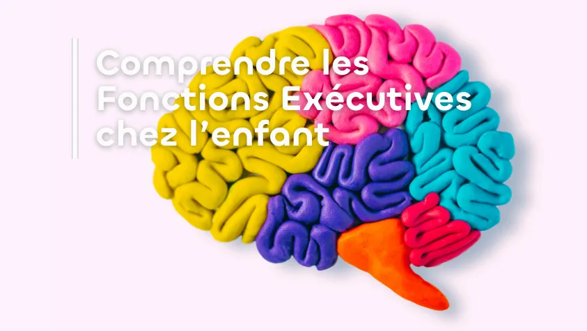 Comprendre les fonctions exécutives chez l'enfant